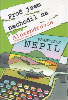Proč jsem nechodil na Alexandrovce / František Nepil, 2010