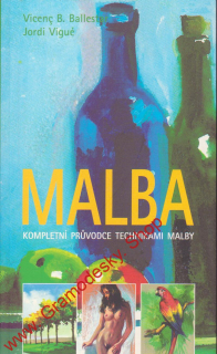 Malba, kompletní průvodce technikami / Vicenc B. Ballestar, Jordi Vigué, 2006
