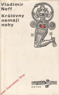 Královny nemají nohy / Vladimír Neff, 1973 Československý spisovatel