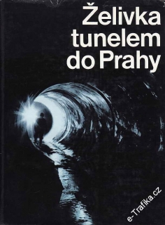 Želivka tunelem do Prahy / Jaroslav Mácha a kol., 1973