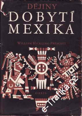 Dějiny dobytí Maxika / William Hickling Prascott, 1956