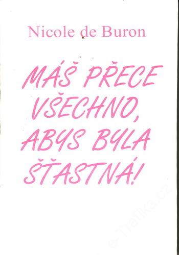 Máš přece všechno, abys byla šťastná / Nicole de Buron, 2004