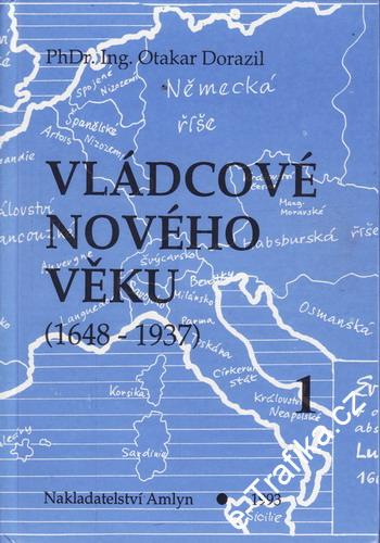 Vládcové nového věku 1648 - 1937 I. díl / PhDr. Ing. Otakar Dorazil, 1993