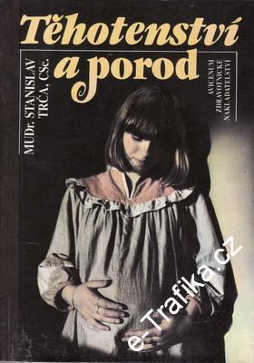Těhotenství a porod / MUDr. Stanislav Trča, CSc., 1990