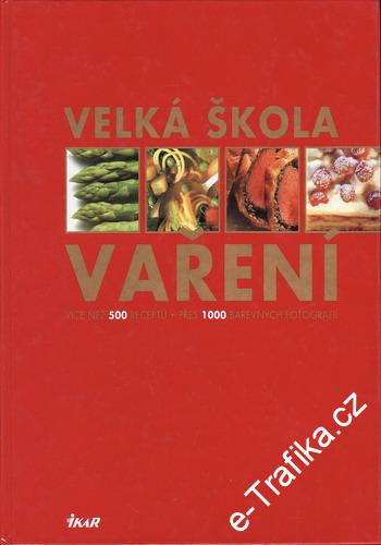 Velká škola vaření / 500 receptů, 1000 barevných fotografií, Monika Kellermann
