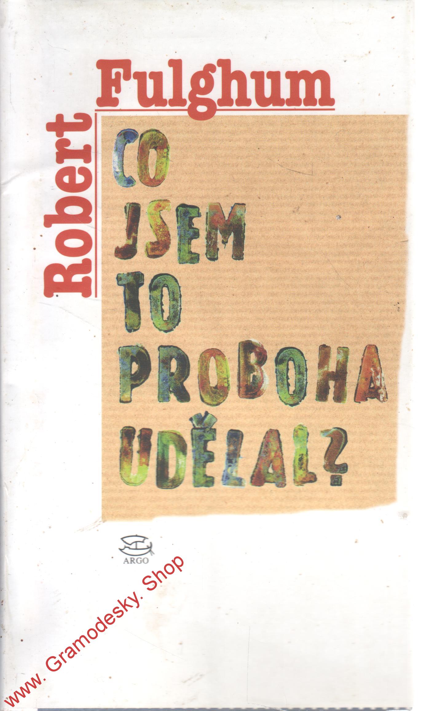 Co jsem to proboha udělal / Robert Fulghum, 2007