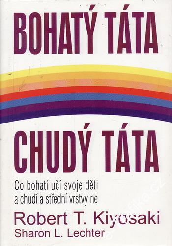 Bohatý táta, chedý táta / Robert T. Kiyosaki, Sharon L. Lechter, 2001
