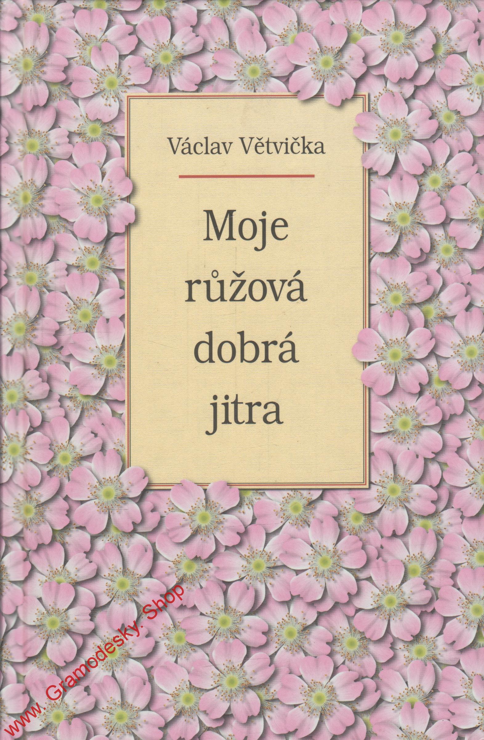 Moje růžová dobrá jitra / Václav Větvička, 2006