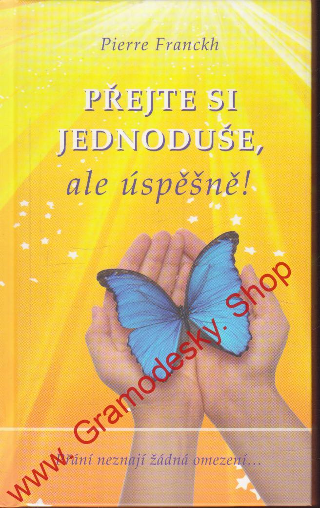 Přejte si jednoduše, ale úspěšně / Pierre Franckh, 2009