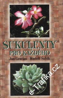 Sukulenty pro každého / Jan Gratias, Rudolf Šubík, 1997
