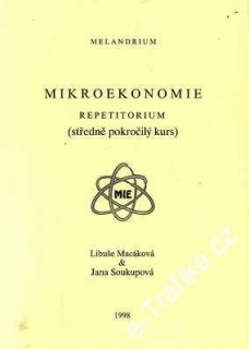 Mikroekonomie, repetitorium, středně pokročilý kurz / L.Macáková, J. Soukupová