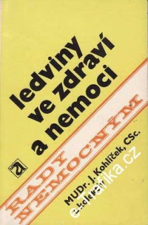 Ledviny ve zdraví a nemoci / MUDr. J.Kohlíček, CSc. a kol. 1977