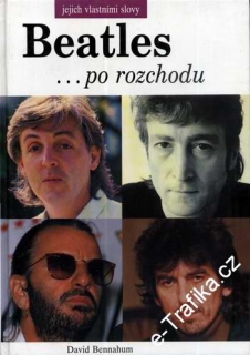 Beatles ... po rozchodu, jejich vlastními slovy / David Bennahum, 1992
