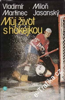 Můj život s hokejkou / Vladimír Martinec, Miloň Jasanský, 1983