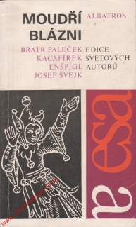 Moudří blázni, Bratr Paleček, Kacafírek, Enšpígl, Josef Švejk, 1973