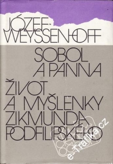 Sobol a panna, Živoz a myšlenky Zikminda Podfilipského / J.Weyssenhoff, 1988