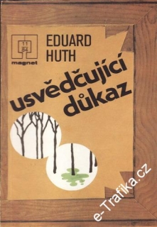 Usvědčující důkaz / Eduard Huth, 1984