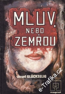Mluv nebo zemřou / Josef Glückselig, 1981