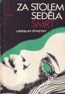 Za stolem seděla smrt / Ladislav Šťastný, 1977