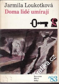 Doma lidé umírají / Jarmila Loukotková, 1983