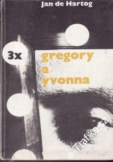 Třikrát Gregory a Yvonna / Jan de Hartog, 1968