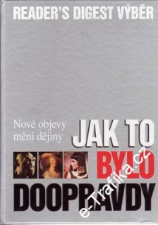 Jak to bylo doopravdy / Reader´s Digest Výběr, 2005