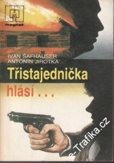 Třistajednička hlásí... / Ivan Šafhauser, Antonín Jirotka, 1985