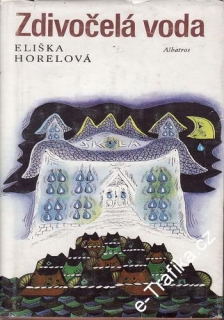 Zdivočelá voda / Eliška Horelová, 1973