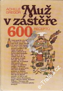 Muž v zástěře, 600 receptů / Achille Gregor, 1983
