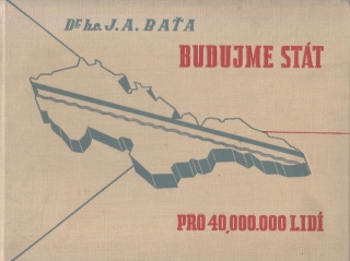 Budujme stát pro 40.000.000 lidí, Drhc J.A.Baťa, 1938