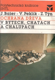 Ochrana dřeva v bytech, chatách a chalupách/ Baier, Peklík, Týn, 1989
