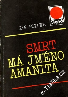 Smrt má jméno Amanita / Jan Polcer, 1987