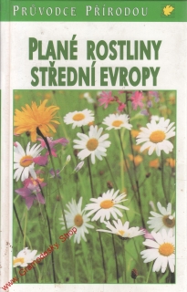 Plané rostliny střední Evropy / průvodce přírodou, Bertram Munker, 1998