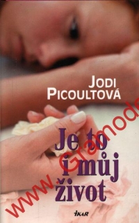 Je to můj život / Jodi Picoultová, 2005