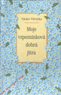 Moje vzpomínková dobrá jitra / Václav Větvička, 2004