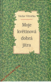 Moje květinová dobrá jitra / Václav Větvička, 2005