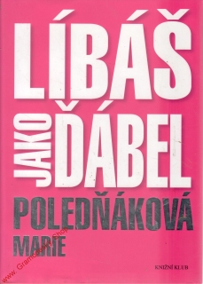 Líbáš jako ďábel / Marie Poledňáková, 2011