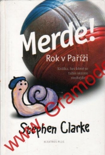 Merde! Rok v Paříži / Stephen Clarke, 2007