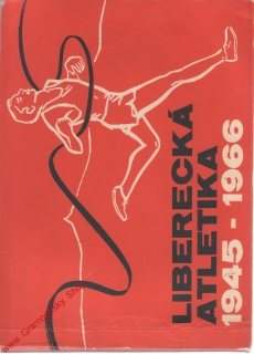 Liberecká atletika 1945 - 1966 / Mirko Graf, Josef Souček, 1967