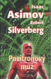 Pozitronový muž / Isaac Asimov, Robert Silverberg, 1998