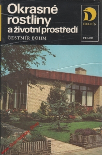 Okrasné rostliny a životní prostředí / Čestmír Bohm, 1981