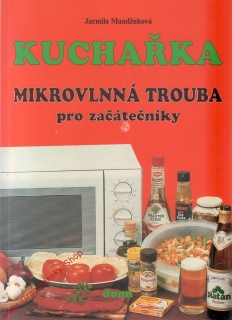 Mikrovlnná trouba pro začátečníky, Kuchařka / Jarmila Mandžuková, 1996