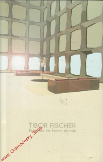 Putování na konec pokoje / Tibor Fischer, 2004