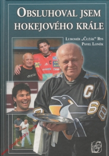 Obsluhoval jsem hokejového krále / Lubomír Čužák Rys, Pavel Loněk, 2008