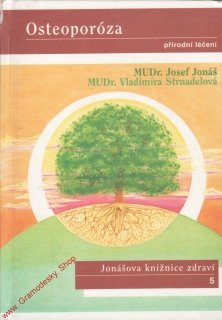 Osteoporóza, přírodní léčení / MUDr. Josef Jonáš, MUDr. V. Strnadelová, 1998