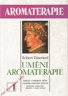 Umění aromaterapie / Robert Tisserand, 1997
