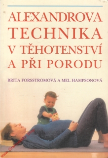 Alexandrova technika v těhotenství a při porodu / Brita Forsstromová, 1996