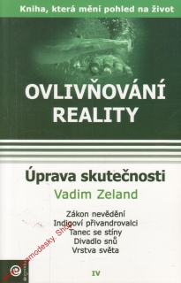 Ovlivňování reality IV, Úprava skutečnosti / Vadim Zeland, 2006