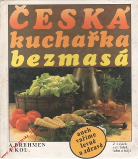 Česká kuchařka bezmasá / Alexander Brehmen, 1991