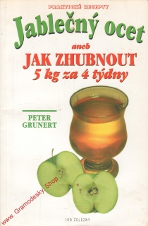 Jablečný ocet aneb jak zhubnout 5ks za 4 týdny / Peter Grunert, 2000
